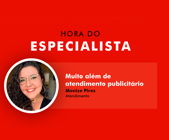 Imagem vermelha com foto de mulher de óculos com os dizeres "Hora do especialista - Muito além do atendimento publicitário".