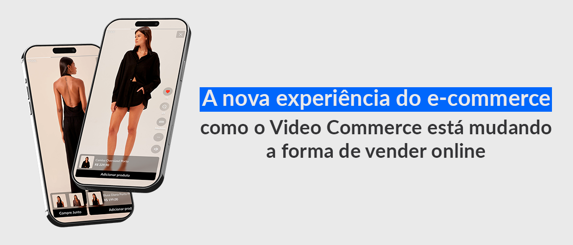 A nova experiência do e-commerce: como o Video Commerce está mudando a forma de vender online